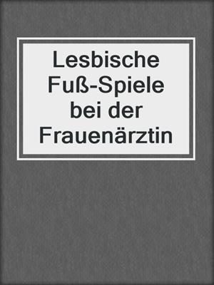 cover image of Lesbische Fuß-Spiele bei der Frauenärztin