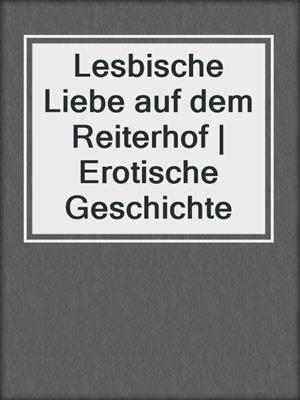 cover image of Lesbische Liebe auf dem Reiterhof | Erotische Geschichte