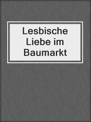 cover image of Lesbische Liebe im Baumarkt