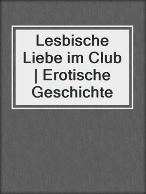 cover image of Lesbische Liebe im Club | Erotische Geschichte