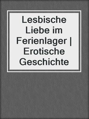 cover image of Lesbische Liebe im Ferienlager | Erotische Geschichte
