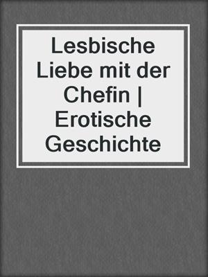 cover image of Lesbische Liebe mit der Chefin | Erotische Geschichte
