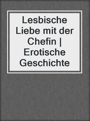 Lesbische Liebe mit der Chefin | Erotische Geschichte