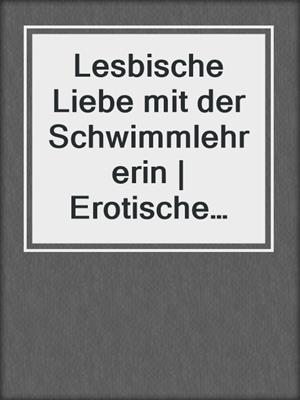 cover image of Lesbische Liebe mit der Schwimmlehrerin | Erotische Geschichte