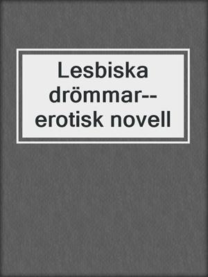 cover image of Lesbiska drömmar--erotisk novell