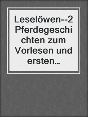 Leselöwen--2 Pferdegeschichten zum Vorlesen und ersten Selberlesen