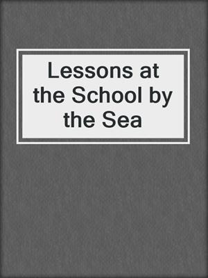 cover image of Lessons at the School by the Sea