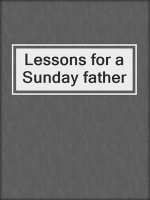 Lessons for a Sunday father