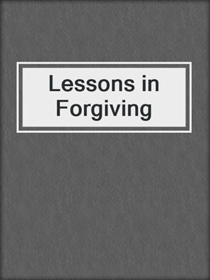 Lessons in Forgiving