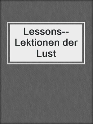 cover image of Lessons--Lektionen der Lust