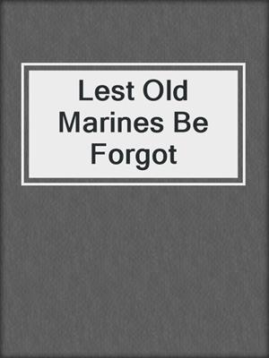 Lest Old Marines Be Forgot