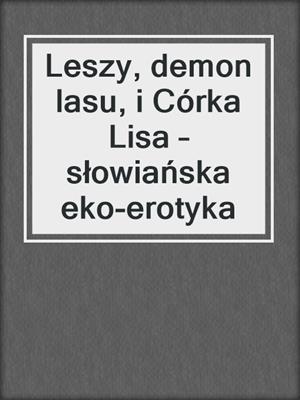 Leszy, demon lasu, i Córka Lisa – słowiańska eko-erotyka