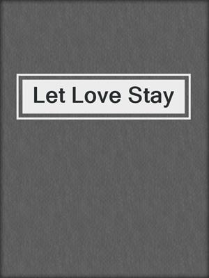 cover image of Let Love Stay