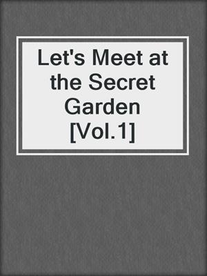 Let's Meet at the Secret Garden [Vol.1]