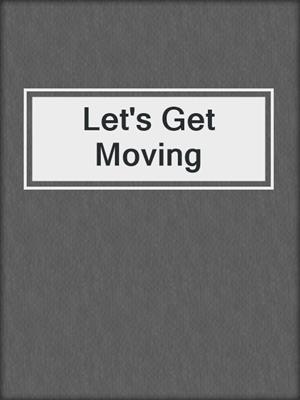 cover image of Let's Get Moving