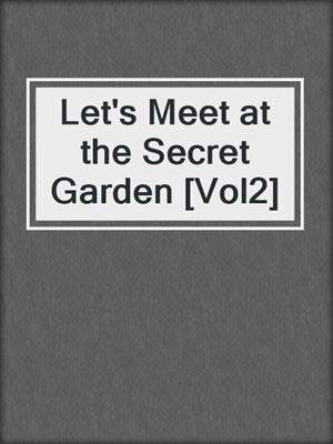 Let's Meet at the Secret Garden [Vol2]