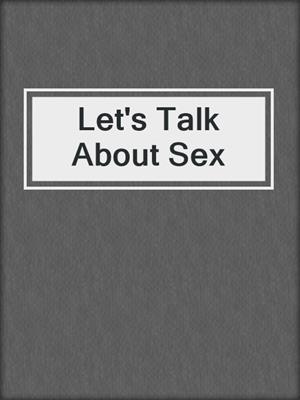cover image of Let's Talk About Sex