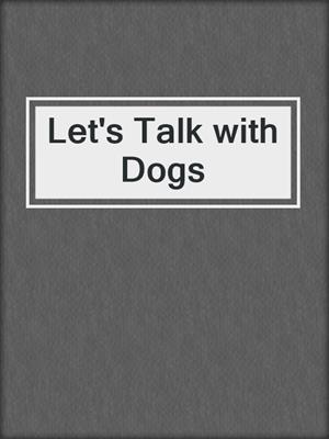 Let's Talk with Dogs