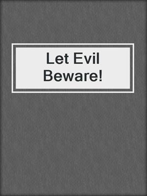 cover image of Let Evil Beware!