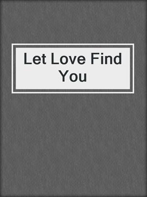 cover image of Let Love Find You