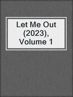 cover image of Let Me Out (2023), Volume 1