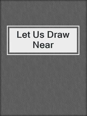 Let Us Draw Near