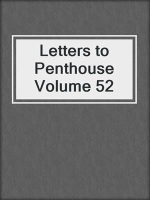 cover image of Letters to Penthouse Volume 52