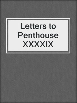 Letters to Penthouse XXXXIX