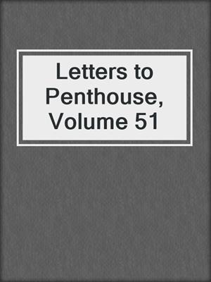 cover image of Letters to Penthouse, Volume 51
