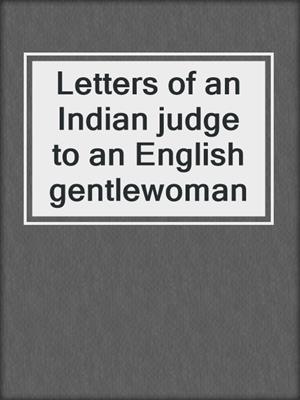 Letters of an Indian judge to an English gentlewoman