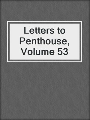 cover image of Letters to Penthouse, Volume 53