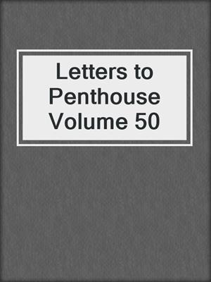 cover image of Letters to Penthouse Volume 50