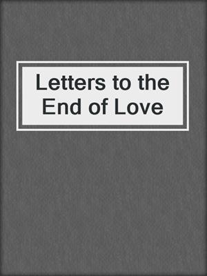 cover image of Letters to the End of Love