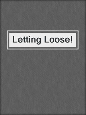 cover image of Letting Loose!