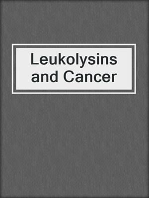 Leukolysins and Cancer