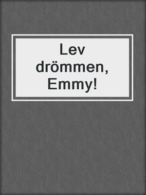 Lev drömmen, Emmy!