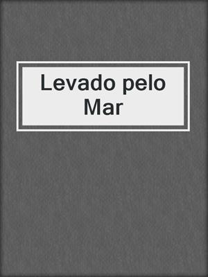 cover image of Levado pelo Mar
