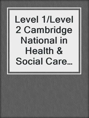 cover image of Level 1/Level 2 Cambridge National in Health & Social Care (J835)