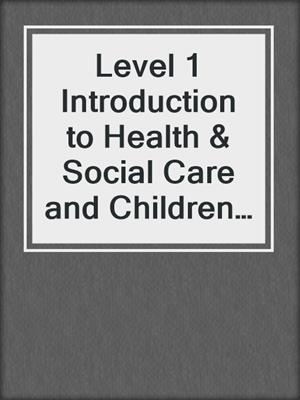 cover image of Level 1 Introduction to Health & Social Care and Children & Young People's Settings