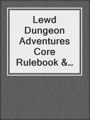 cover image of Lewd Dungeon Adventures Core Rulebook & Starter Adventure
