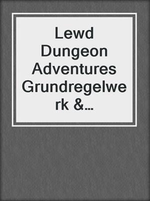 cover image of Lewd Dungeon Adventures Grundregelwerk & Einstiegsabenteuer