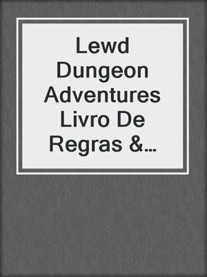 cover image of Lewd Dungeon Adventures Livro De Regras & Aventura Iniciante
