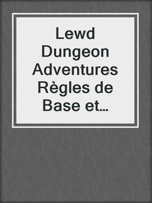 cover image of Lewd Dungeon Adventures Règles de Base et Aventure D'initiation