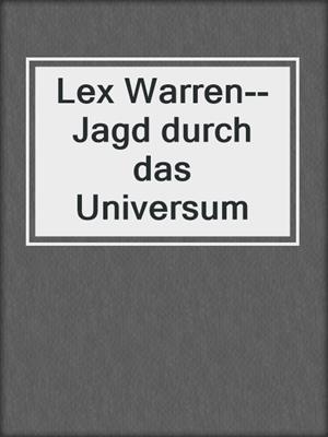 cover image of Lex Warren--Jagd durch das Universum