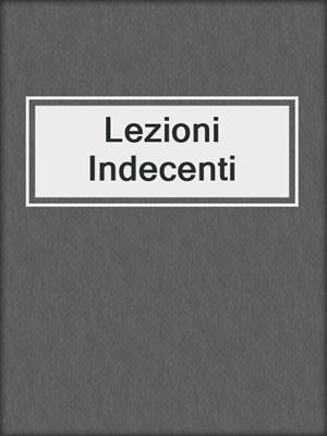 cover image of Lezioni Indecenti