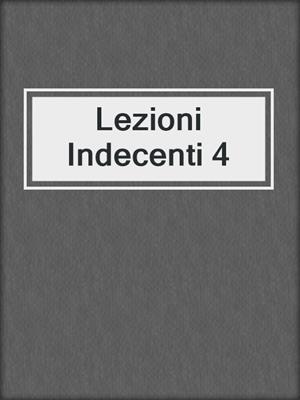 cover image of Lezioni Indecenti 4