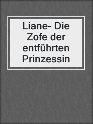 cover image of Liane- Die Zofe der entführten Prinzessin