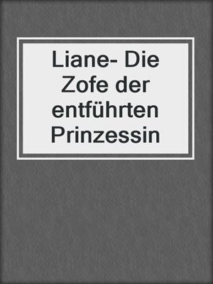 cover image of Liane- Die Zofe der entführten Prinzessin