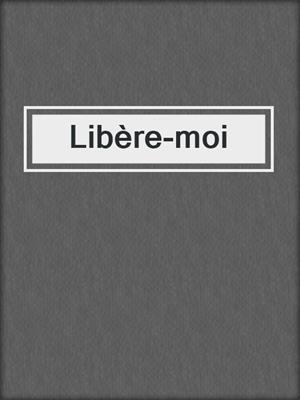 cover image of Libère-moi