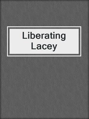 cover image of Liberating Lacey